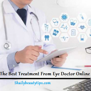 How To Get The Best Treatment From Eye Doctor Online