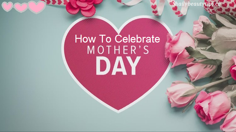 How to celebrate mother day