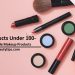 Makeup Products Under 100