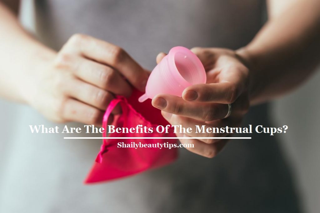 What Are The Benefits Of The Menstrual Cups and How To Choose?