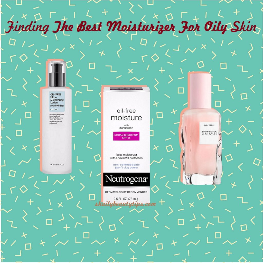 Moisturizer for Oily Skin- Finding The Best Moisturizer For Oily Skin