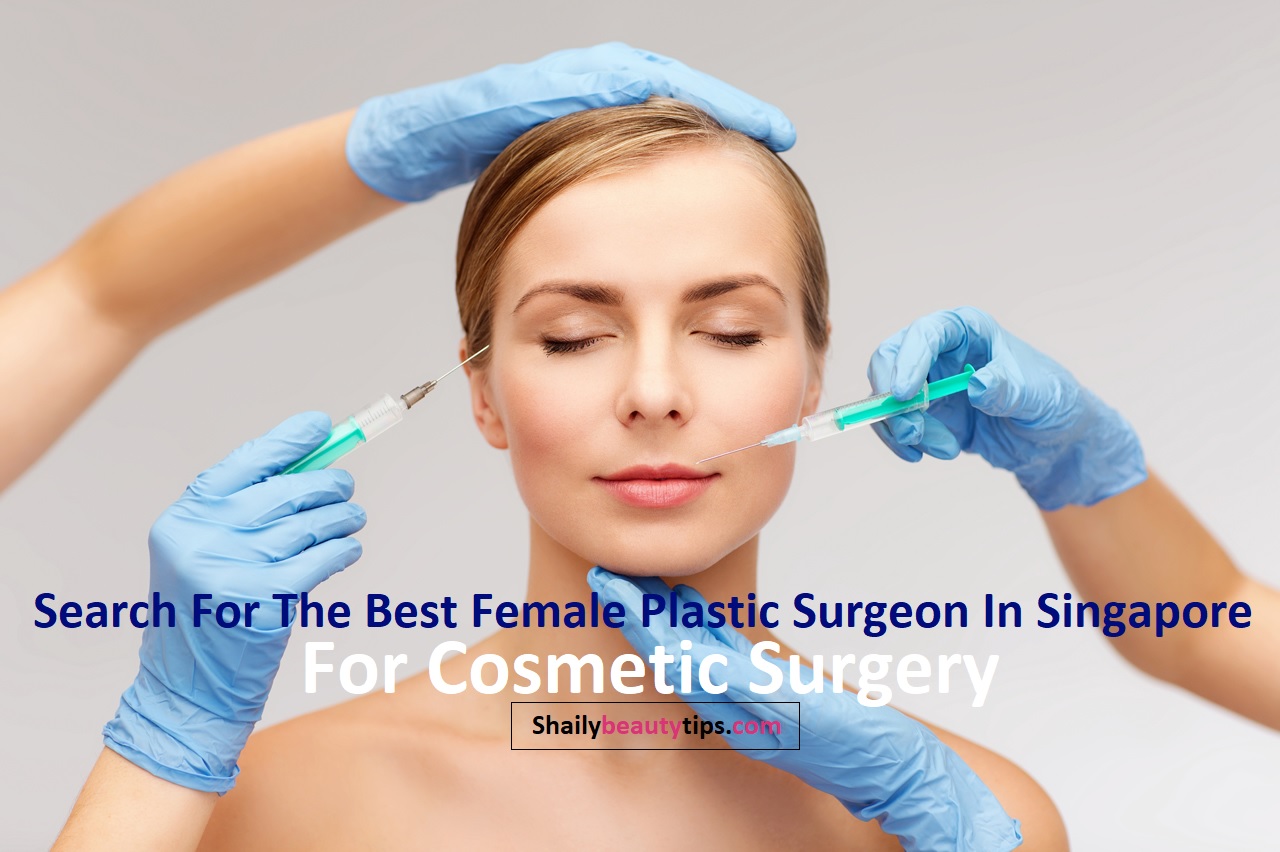 Cosmetic Surgery In Singapore Search For Best Female Plastic Surgeon